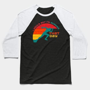 I Would But Im Running That Day Baseball T-Shirt